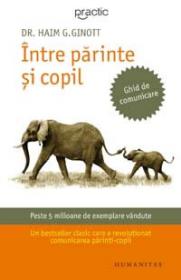 Intre parinte si copil - Ginott Haim G. Dr.