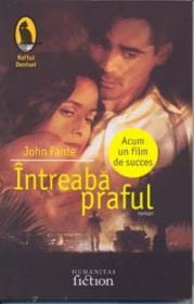 Intreaba praful - Fante John