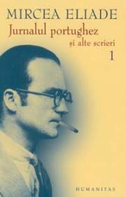 Jurnalul portughez si alte scrieri - vol 1 si 2 - Eliade Mircea