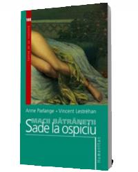 Macii batranetii. Sade la ospiciu - Lestrehan Vincent, Parlange Anne