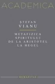 Metafizica spiritului de la Aristotel la Hegel - Vianu Stefan