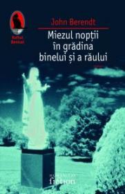 Miezul noptii in gradina binelui si a raului - Berendt John
