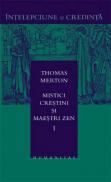 Mistici crestini si maestri zen - vol. 1 - Merton Thomas