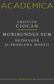 Moribundus sum: Heidegger si problema mortii - Ciocan Cristian