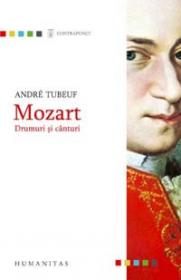 Mozart. Drumuri si canturi - Tubeuf Andre