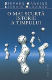 O mai scurta istorie a timpului - Hawking Stephen; Mlodinov Leonard