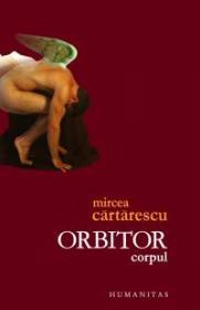 Orbitor. Corpul - Cartarescu Mircea