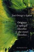 Originea si epilogul filozofiei si alte eseuri filozofice - Gasset Ortega Y
