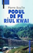 Podul de pe riul Kwai - Boulle Pierre