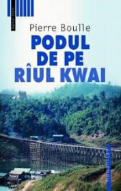 Podul de pe riul Kwai - Boulle Pierre