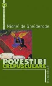 Povestiri crepusculare - Ghelderode Michel