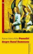 Povestiri despre Bunul Dumnezeu - Rilke Rainer Maria