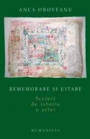 Rememorare si uitare. Scrieri de istorie a artei - Oroveanu Anca