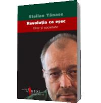 Revolutia ca esec. Elite si societate - Stelian Tanase