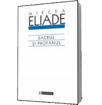 Sacrul si profanul - Mircea Eliade