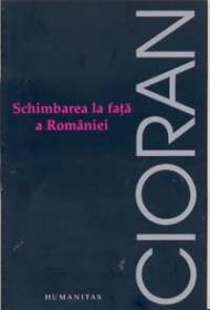 Schimbarea la fata a Romaniei - Cioran Emil