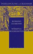 Sfarsitul modernitatii - Guardini Romano