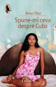 Spune-mi ceva despre Cuba - Diaz Jesus