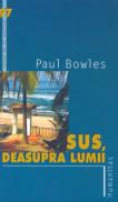 Sus, deasupra lumii - Bowles Paul