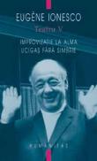 Teatru V. Improvizatie la Alma. Ucigasi fara simbrie - Ionesco Eugene