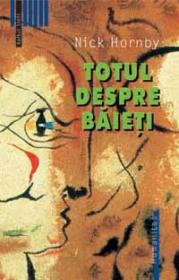 Totul despre baieti - Hornby Nick