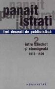 Trei decenii de publicistica. Intre banchet si ciomageala 1919 - 1929 - Istrati Panait