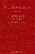 Ultimele zile ale lui Immanuel Kant - De Quincey Thomas