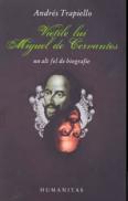 Vietile lui Miguel de Cervantes - Trapiello Andres