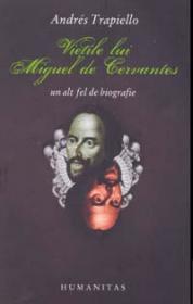 Vietile lui Miguel de Cervantes - Trapiello Andres