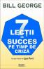 7 lectii de succes pe timp de criza - Bill George