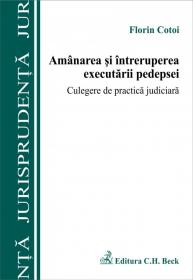 Amanarea si intreruperea executarii pedepsei. Culegere de practica judiciara - Cotoi Florin