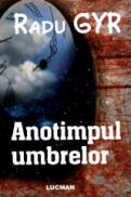 Anotimpul umbrelor - Radu Gyr