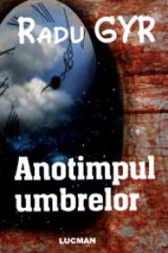 Anotimpul umbrelor - Radu Gyr