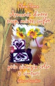 Armonia dintre trup, minte, suflet prin sinergia celor 5 simturi - Clara Toma