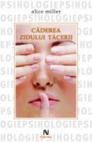 Caderea zidului tacerii - Alice Miller