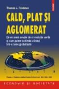 Cald, plat si aglomerat. De ce avem nevoie de o revolutie verde si cum putem schimba viitorul intr-o lume globalizata - Thomas L. Friedman