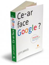 Ce-ar face Google - Jeff Jarvis