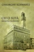 Cei o suta - Secretul Florenta - Gheorghe Schwartz