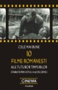 Cele mai bune 10 filme romanesti ale tuturor timpurilor stabilite prin votul a 40 de critici - Cristina Corciovescu (coordonator), Magda Mihailescu (coordonator)