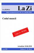 Codul muncii (actualizat la 10.06.2010). Cod 393 - Editie coordonata de lect. univ. dr. Luminita Dima