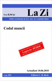 Codul muncii (actualizat la 10.06.2010). Cod 393 - Editie coordonata de lect. univ. dr. Luminita Dima