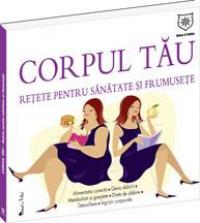 Corpul tau - Retete pentru sanatate si frumusete - 
