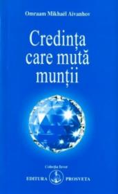 Credinta care muta muntii - Omraam Mikhael Aivanhov