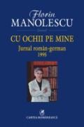 Cu ochii pe mine. Jurnal roman-german, 1995 - Florin Manolescu