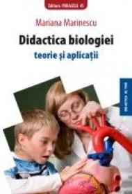 DIDACTICA BIOLOGIEI. TEORIE SI APLICATII - MARINESCU, Mariana