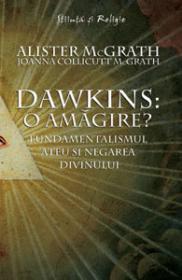 Dawkins: o amagire? - Fundamentalismul ateu si negarea divinului - Alister McGrath, Joanna Collicutt McGrath