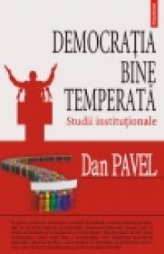 Democratia bine temperata. Studii institutionale - Dan Pavel