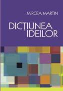 Dictiunea Ideilor - Mircea Martin