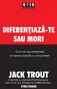 Diferentiaza-te sau mori. Cum sa supravietuiesti in epoca actuala a concurentei - Jack Trout