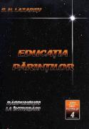 Educatia Parintilor. Raspunsuri la intrebari (Seria Omul Viitorului Vol.4) - S. N. Lazarev
